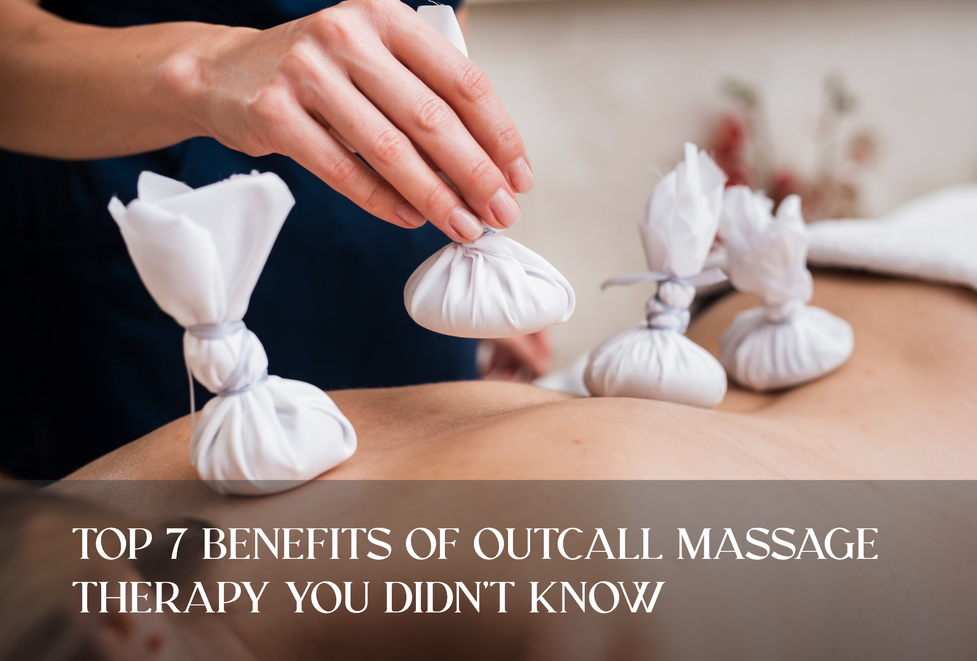 Top 7 Benefits of Outcall Massage Therapy You Didn’t Know