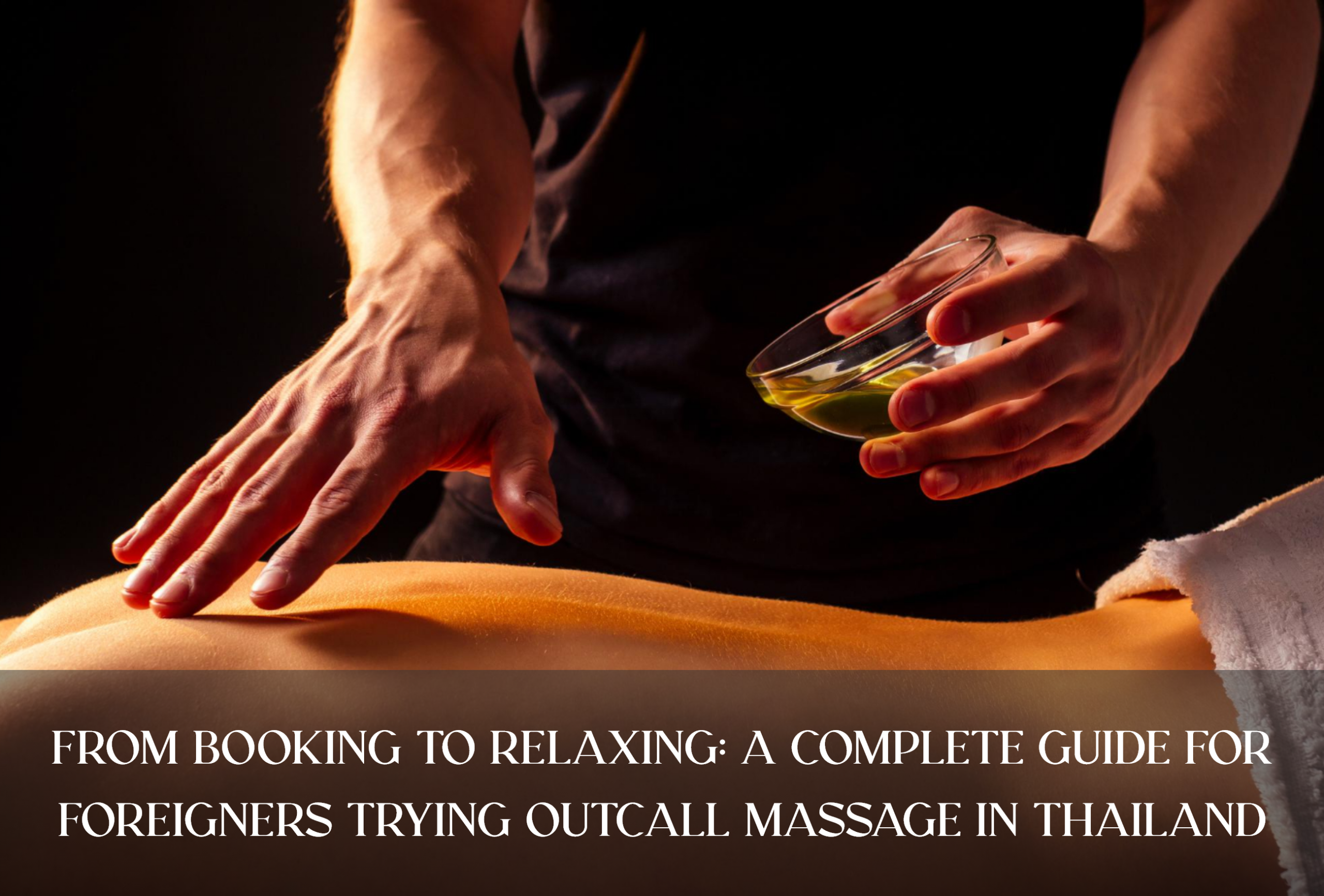 From Booking to Relaxing: A Complete Guide for Foreigners Trying Outcall Massage in Thailand