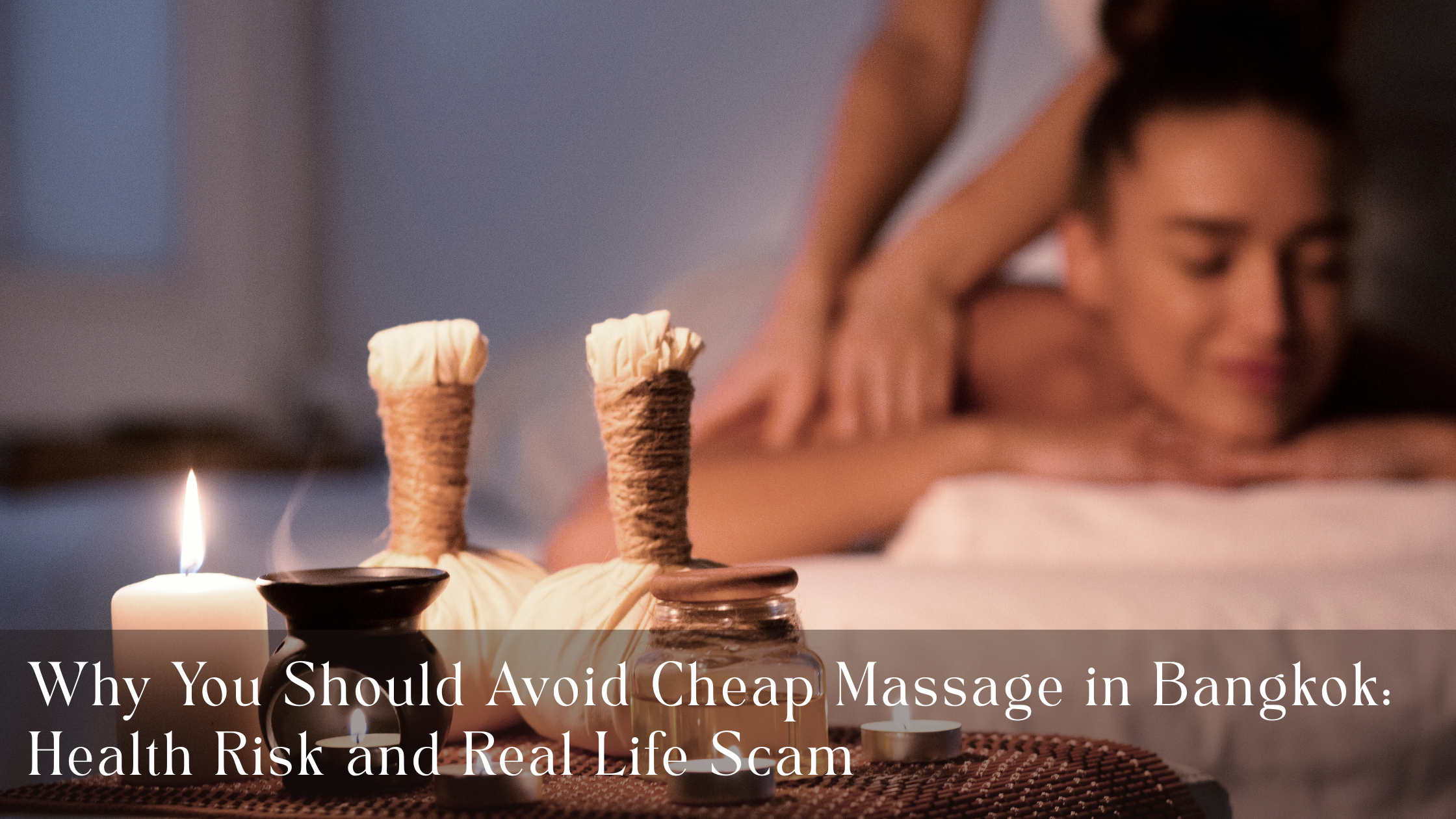Why You Should Avoid Cheap Massage in Bangkok Health Risk and Real Life Scam