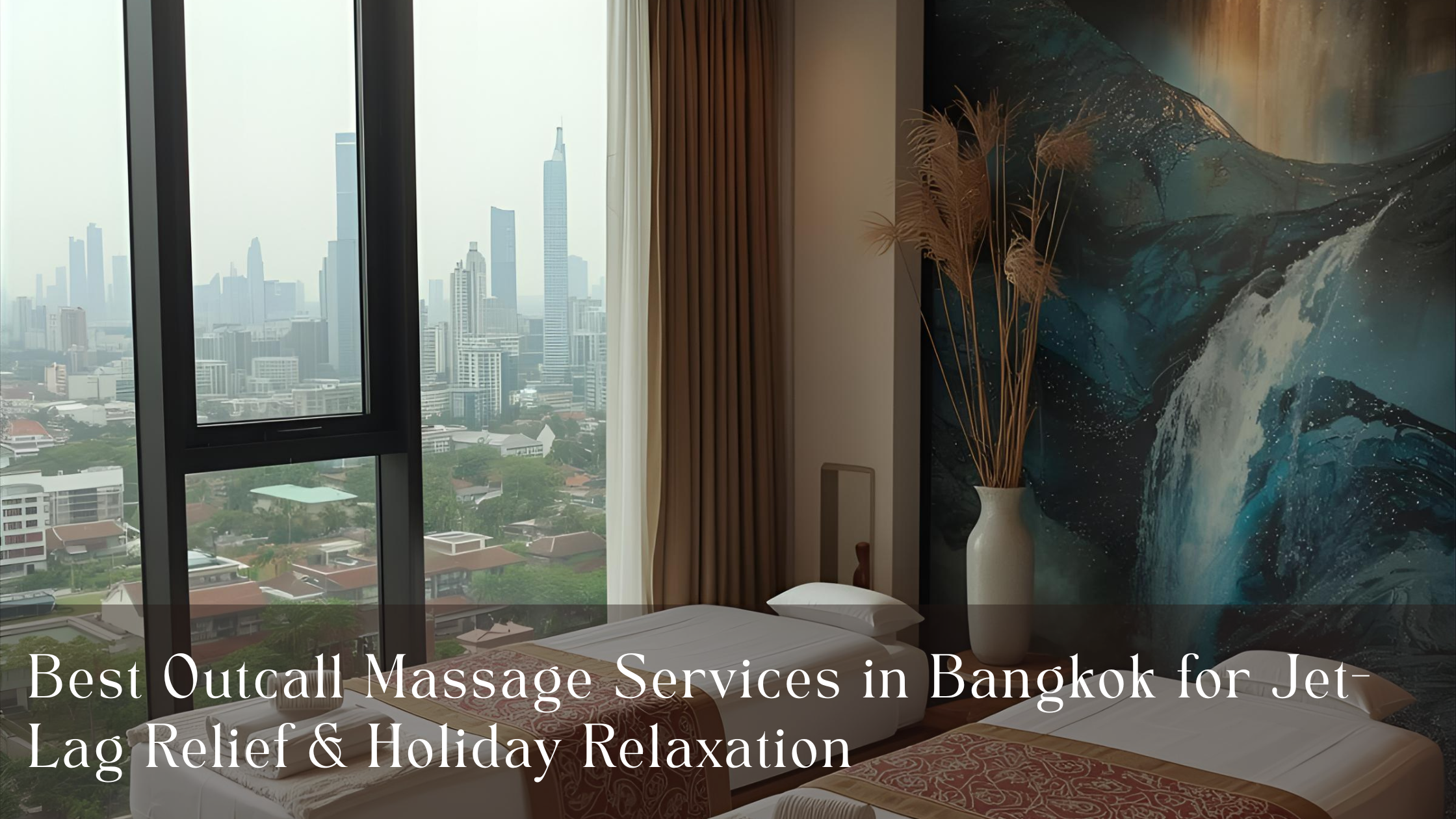 Best Outcall Massage Services in Bangkok for Jet-Lag Relief & Holiday Relaxation